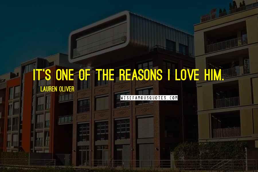 Lauren Oliver Quotes: It's one of the reasons I love him.