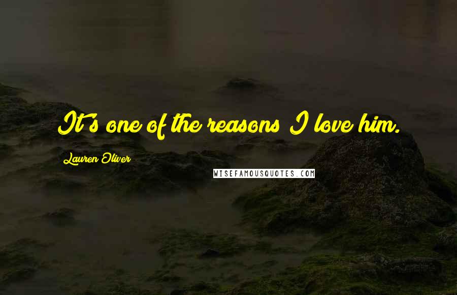Lauren Oliver Quotes: It's one of the reasons I love him.