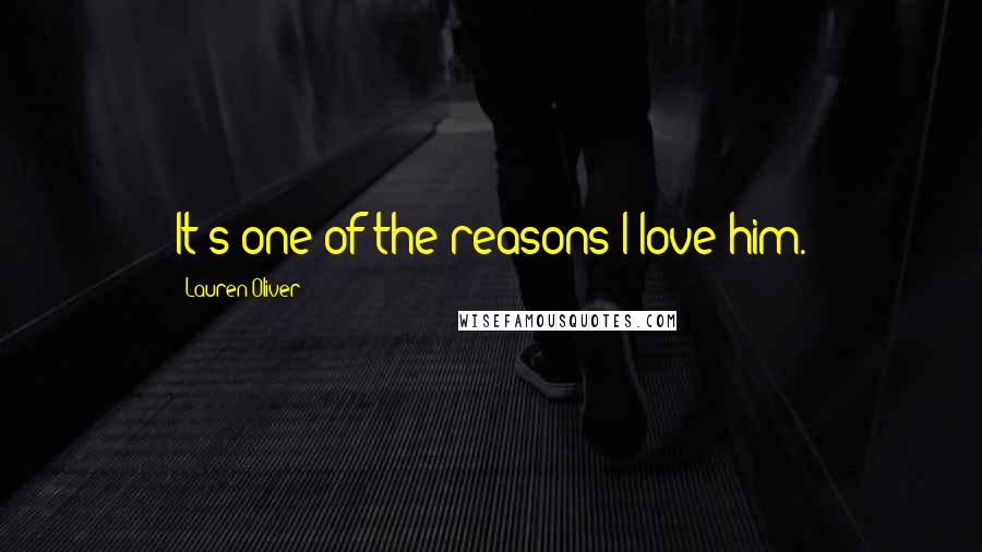 Lauren Oliver Quotes: It's one of the reasons I love him.