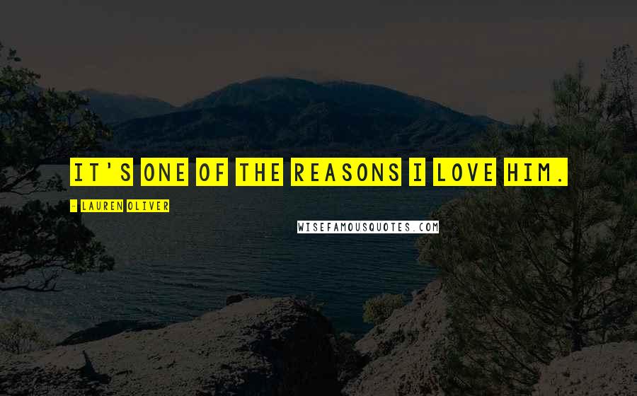 Lauren Oliver Quotes: It's one of the reasons I love him.