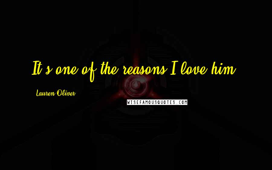 Lauren Oliver Quotes: It's one of the reasons I love him.