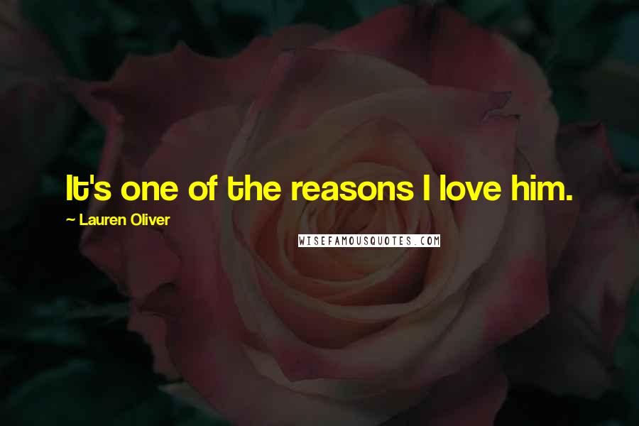 Lauren Oliver Quotes: It's one of the reasons I love him.