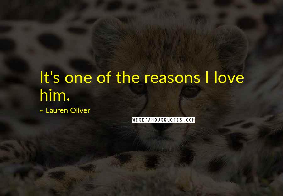 Lauren Oliver Quotes: It's one of the reasons I love him.