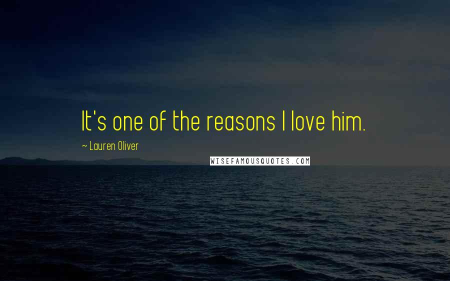 Lauren Oliver Quotes: It's one of the reasons I love him.