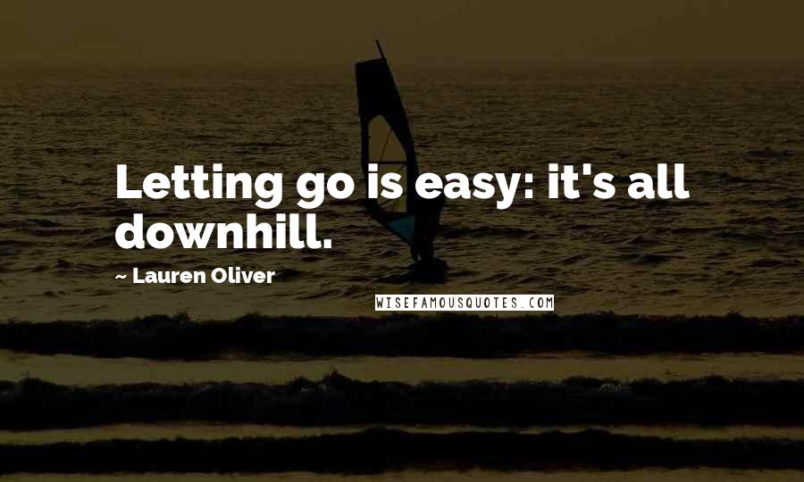 Lauren Oliver Quotes: Letting go is easy: it's all downhill.