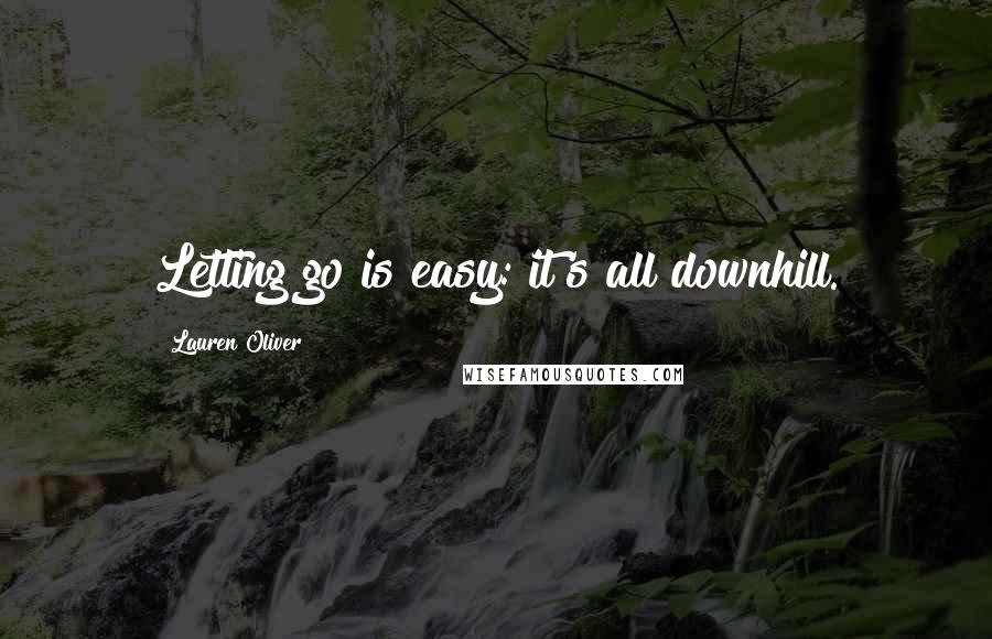 Lauren Oliver Quotes: Letting go is easy: it's all downhill.