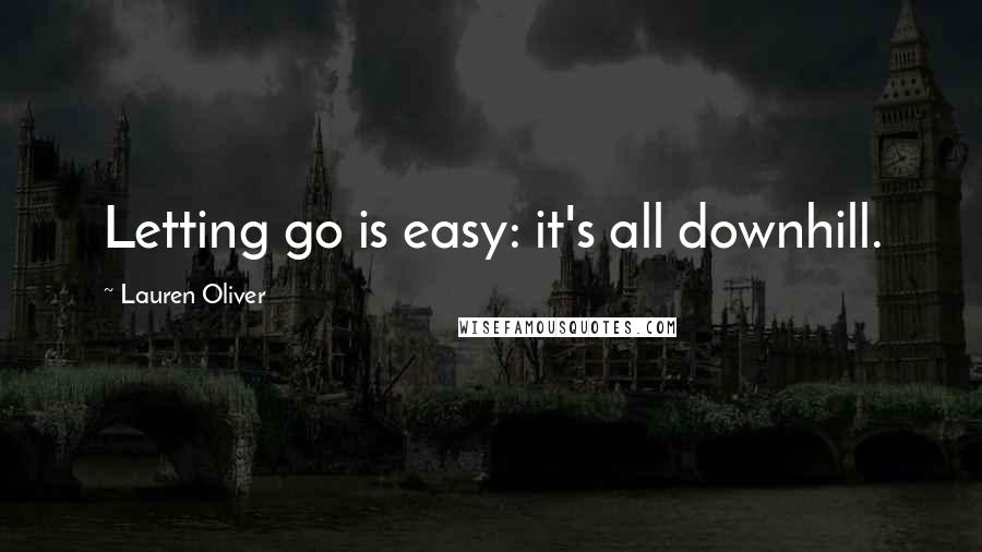 Lauren Oliver Quotes: Letting go is easy: it's all downhill.