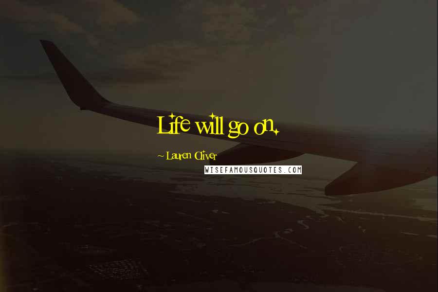 Lauren Oliver Quotes: Life will go on.