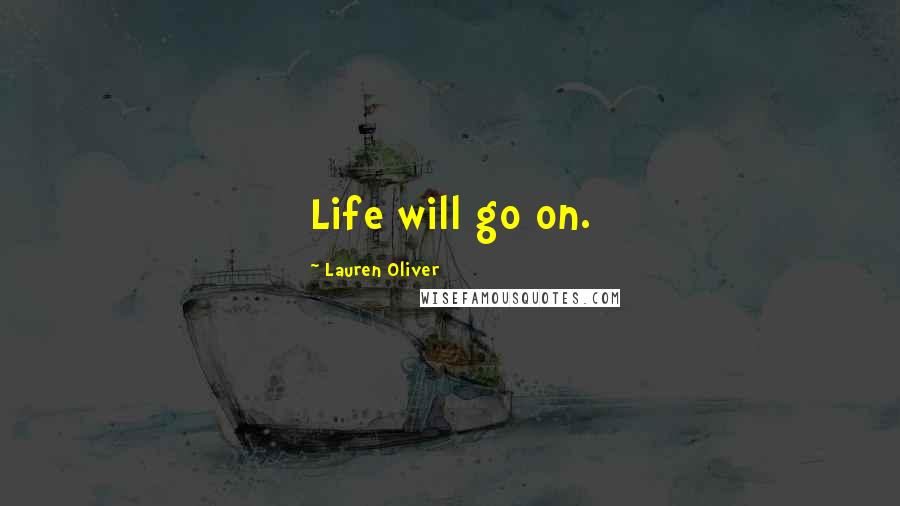 Lauren Oliver Quotes: Life will go on.