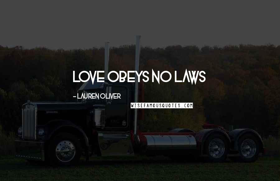 Lauren Oliver Quotes: Love obeys no laws