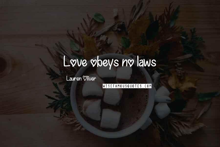 Lauren Oliver Quotes: Love obeys no laws