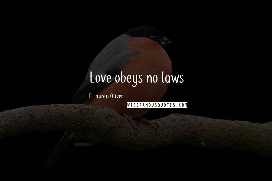 Lauren Oliver Quotes: Love obeys no laws