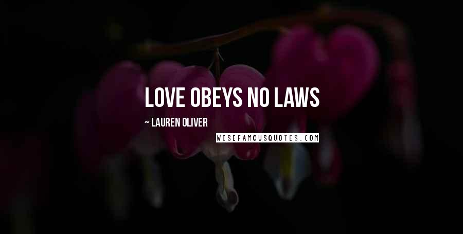 Lauren Oliver Quotes: Love obeys no laws