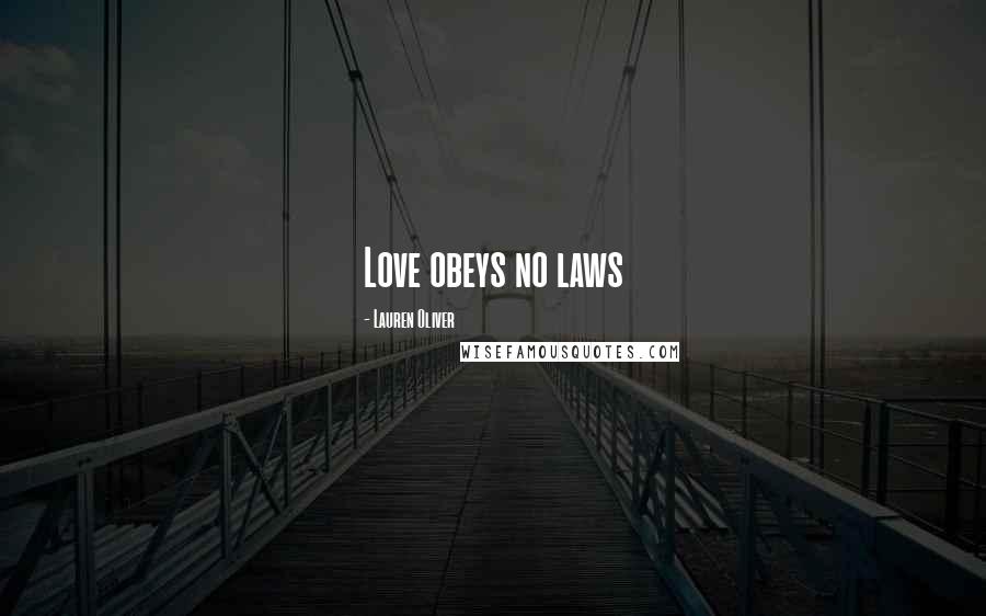 Lauren Oliver Quotes: Love obeys no laws