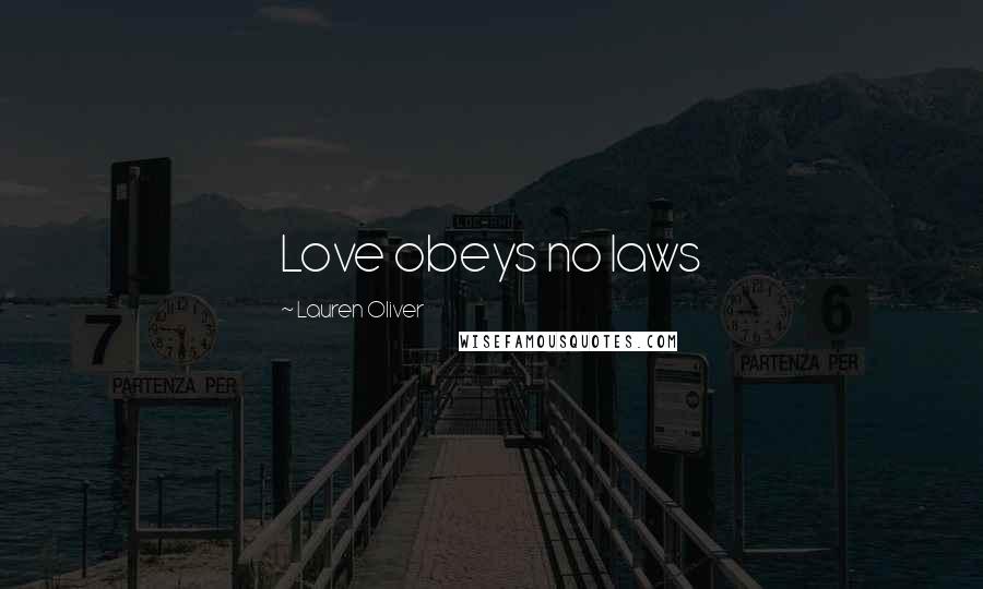 Lauren Oliver Quotes: Love obeys no laws