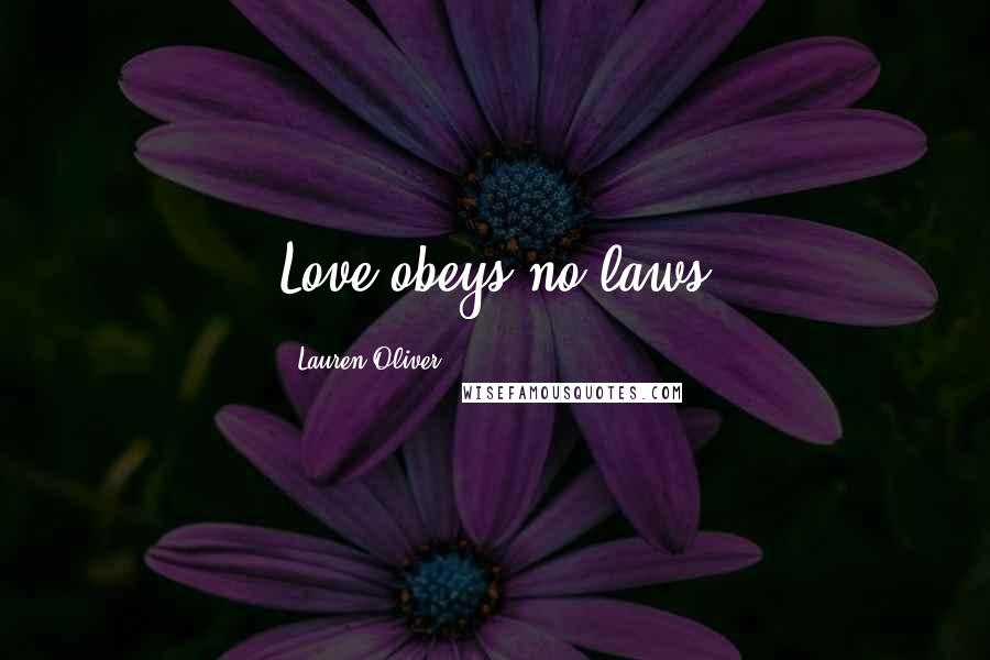 Lauren Oliver Quotes: Love obeys no laws