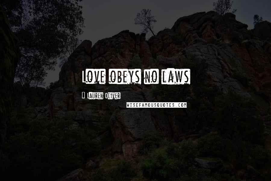 Lauren Oliver Quotes: Love obeys no laws