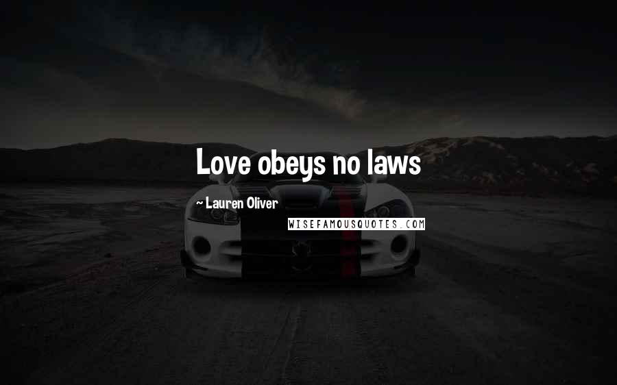 Lauren Oliver Quotes: Love obeys no laws