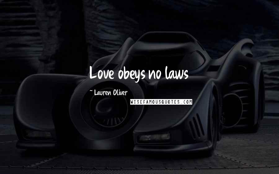 Lauren Oliver Quotes: Love obeys no laws