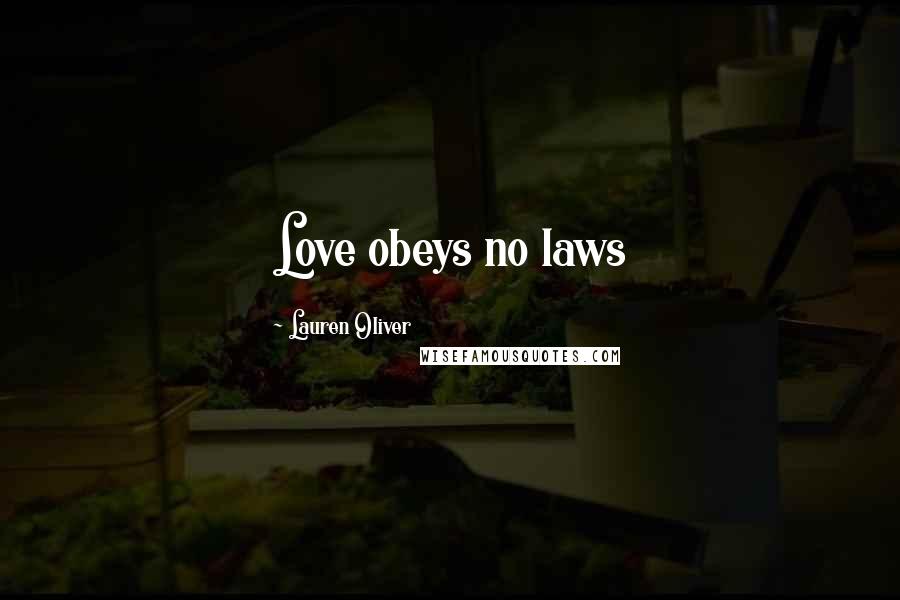 Lauren Oliver Quotes: Love obeys no laws