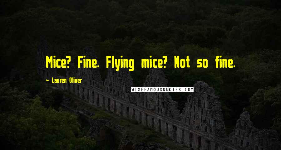 Lauren Oliver Quotes: Mice? Fine. Flying mice? Not so fine.