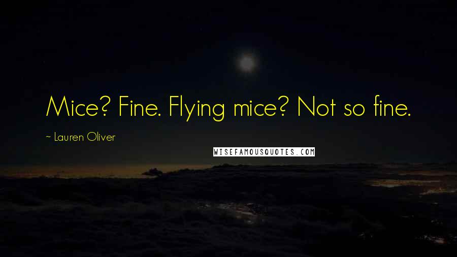 Lauren Oliver Quotes: Mice? Fine. Flying mice? Not so fine.