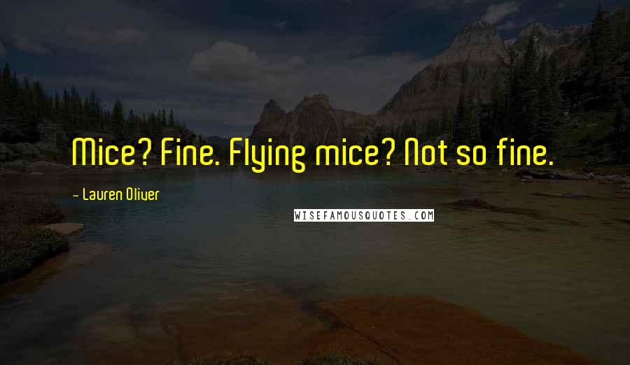 Lauren Oliver Quotes: Mice? Fine. Flying mice? Not so fine.