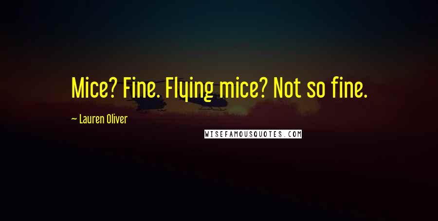 Lauren Oliver Quotes: Mice? Fine. Flying mice? Not so fine.