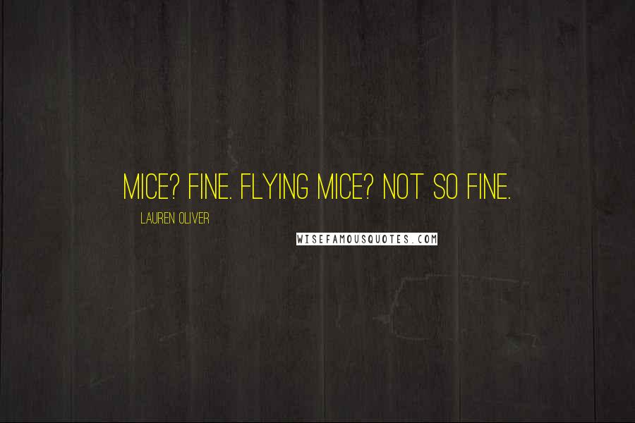 Lauren Oliver Quotes: Mice? Fine. Flying mice? Not so fine.