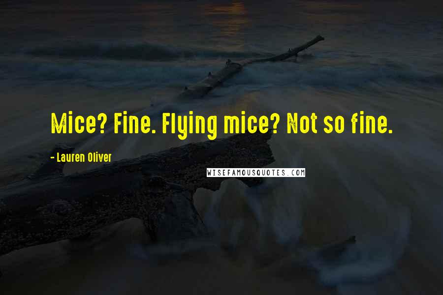 Lauren Oliver Quotes: Mice? Fine. Flying mice? Not so fine.