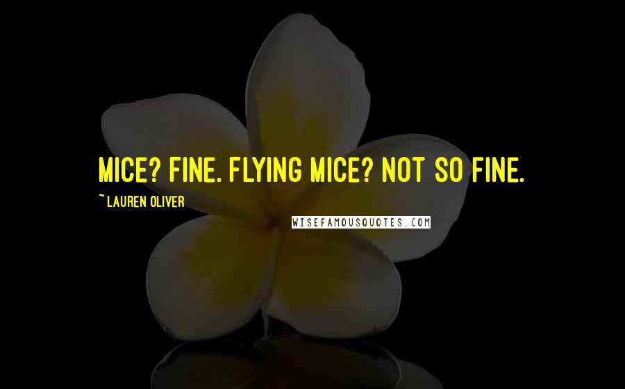 Lauren Oliver Quotes: Mice? Fine. Flying mice? Not so fine.