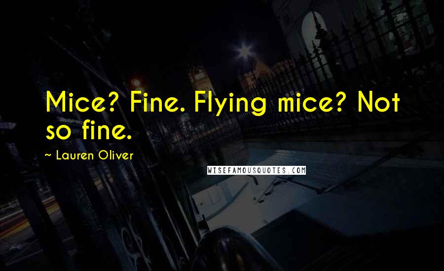 Lauren Oliver Quotes: Mice? Fine. Flying mice? Not so fine.