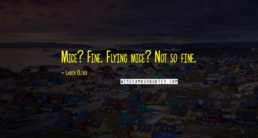 Lauren Oliver Quotes: Mice? Fine. Flying mice? Not so fine.