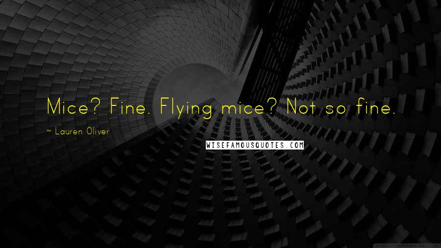 Lauren Oliver Quotes: Mice? Fine. Flying mice? Not so fine.