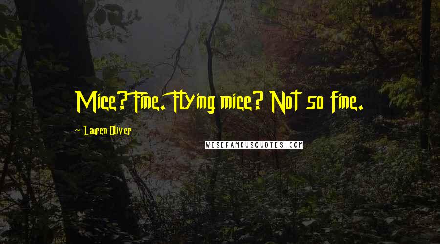 Lauren Oliver Quotes: Mice? Fine. Flying mice? Not so fine.