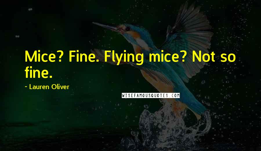 Lauren Oliver Quotes: Mice? Fine. Flying mice? Not so fine.