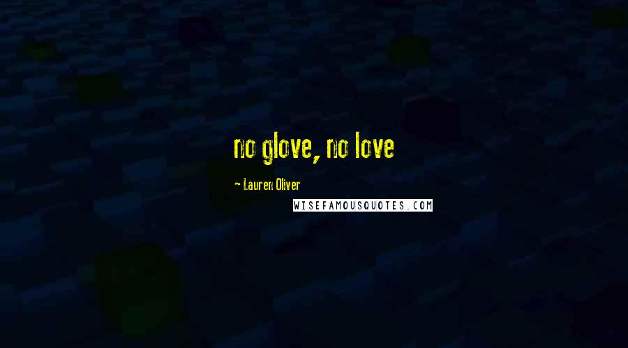 Lauren Oliver Quotes: no glove, no love