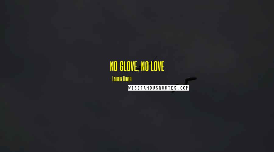 Lauren Oliver Quotes: no glove, no love