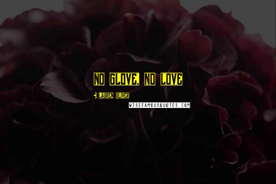 Lauren Oliver Quotes: no glove, no love
