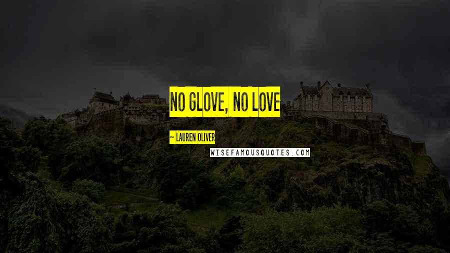 Lauren Oliver Quotes: no glove, no love