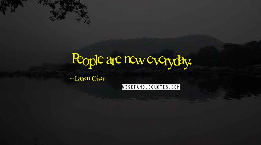 Lauren Oliver Quotes: People are new everyday.