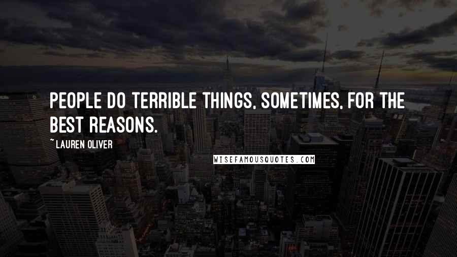 Lauren Oliver Quotes: People do terrible things, sometimes, for the best reasons.