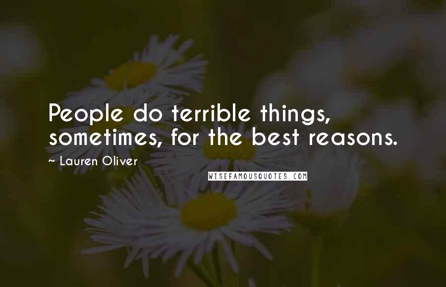 Lauren Oliver Quotes: People do terrible things, sometimes, for the best reasons.