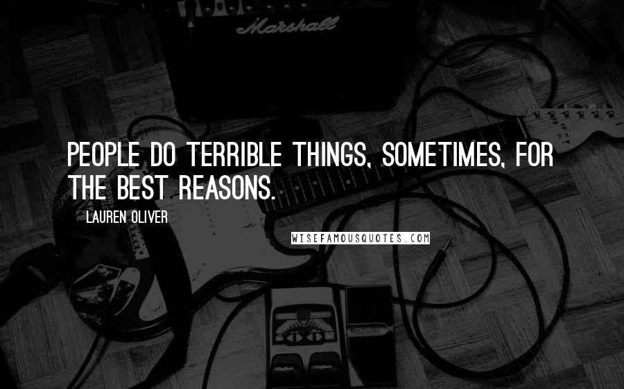 Lauren Oliver Quotes: People do terrible things, sometimes, for the best reasons.