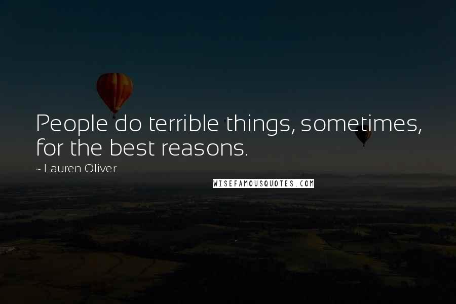 Lauren Oliver Quotes: People do terrible things, sometimes, for the best reasons.