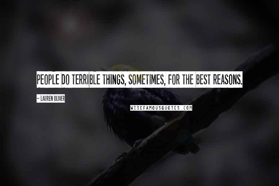 Lauren Oliver Quotes: People do terrible things, sometimes, for the best reasons.