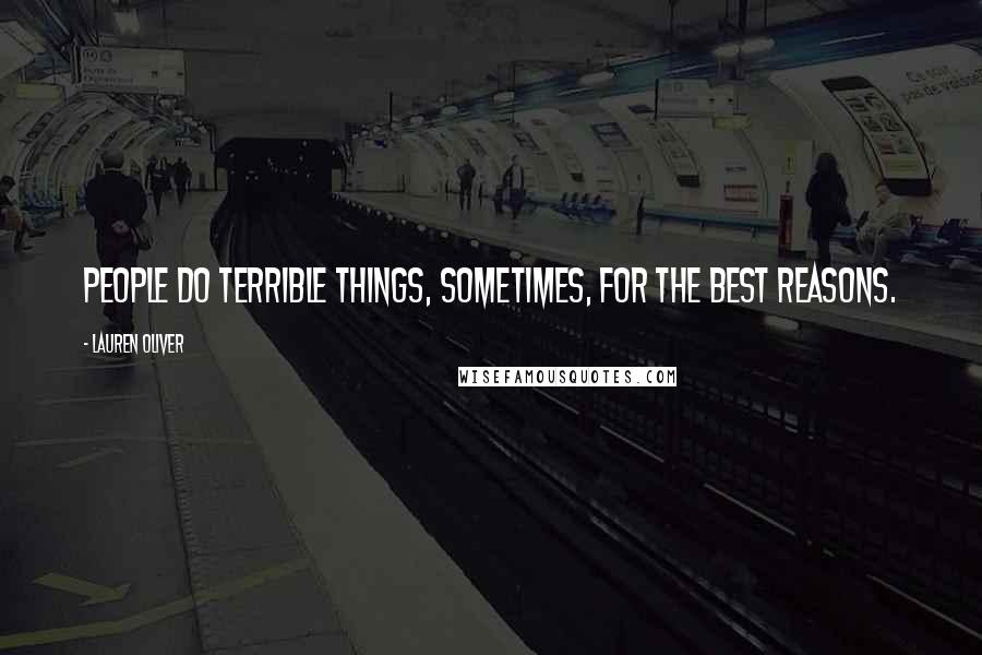 Lauren Oliver Quotes: People do terrible things, sometimes, for the best reasons.