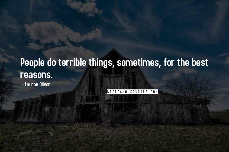 Lauren Oliver Quotes: People do terrible things, sometimes, for the best reasons.