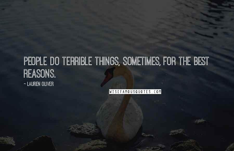 Lauren Oliver Quotes: People do terrible things, sometimes, for the best reasons.