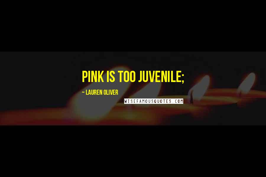 Lauren Oliver Quotes: pink is too juvenile;